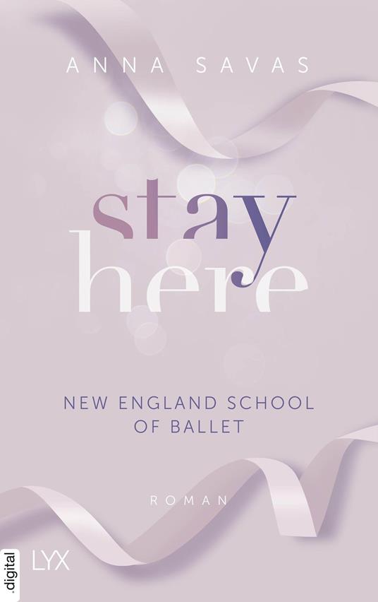 Stay Here - New England School of Ballet - Anna Savas - ebook