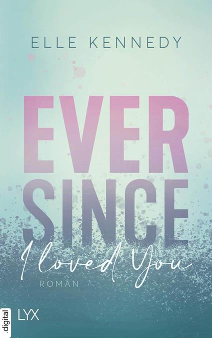 Ever Since I Loved You - Elle Kennedy,Silvia Gleißner - ebook