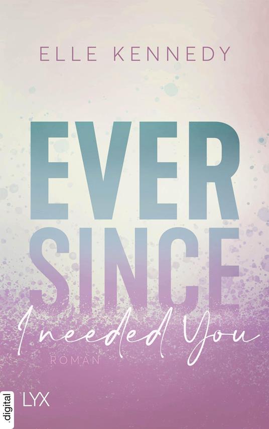 Ever Since I Needed You - Elle Kennedy,Silvia Gleißner - ebook