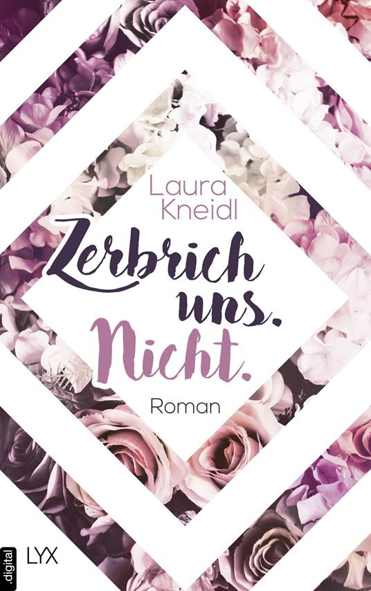 Zerbrich uns. Nicht. - Laura Kneidl - ebook