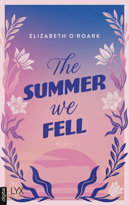 The Summer We Fell - Elizabeth O'Roark,Bianca Dyck - ebook