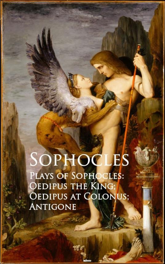 Plays of Sophocles: Oedipus the King; Oedipus at Colonus; Antigone