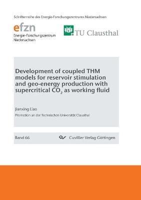 Development of coupled THM models for reservoir stimulation and geo-energy production with supercritical CO2 as working fluid - Jianxing Liao - cover