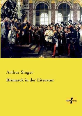 Bismarck in der Literatur - Arthur Singer - cover