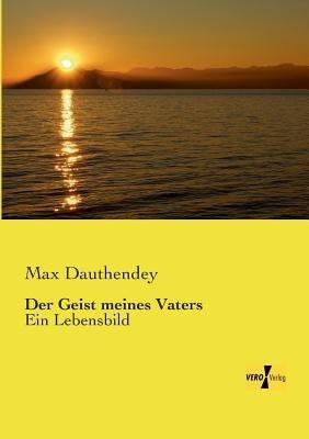 Der Geist meines Vaters: Ein Lebensbild - Max Dauthendey - cover