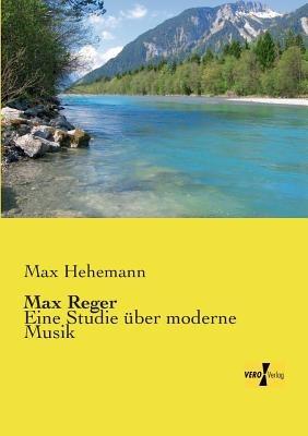 Max Reger: Eine Studie über moderne Musik - Max Hehemann - cover