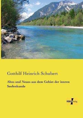 Altes und Neues aus dem Gebiet der innren Seelenkunde - Gotthilf Heinrich Schubert - cover