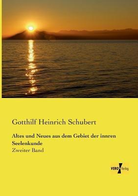 Altes und Neues aus dem Gebiet der innren Seelenkunde: Zweiter Band - Gotthilf Heinrich Schubert - cover