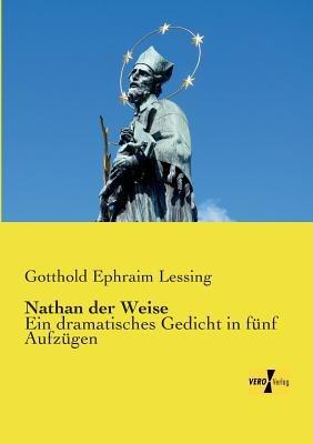 Nathan der Weise: Ein dramatisches Gedicht in funf Aufzugen - Gotthold Ephraim Lessing - cover