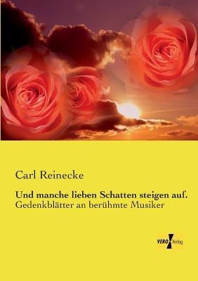 Und manche lieben Schatten steigen auf.: Gedenkblatter an beruhmte Musiker - Carl Reinecke - cover