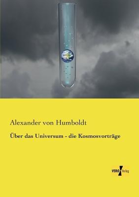 UEber das Universum - die Kosmosvortrage - Alexander Von Humboldt - cover