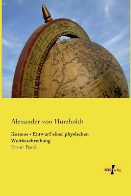 Kosmos - Entwurf einer physischen Weltbeschreibung: Erster Band - Alexander Von Humboldt - cover