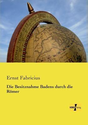 Die Besitznahme Badens durch die Römer - Ernst Fabricius - cover