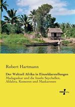 Der Weltteil Afrika in Einzeldarstellungen: Madagaskar und die Inseln Seychellen, Aldabra, Komoren und Maskarenen