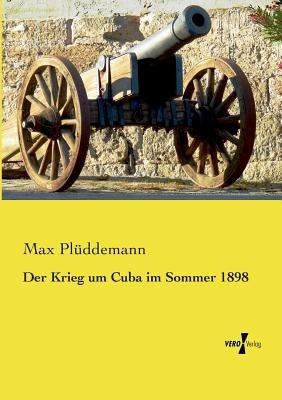 Der Krieg um Cuba im Sommer 1898 - Max Plüddemann - cover
