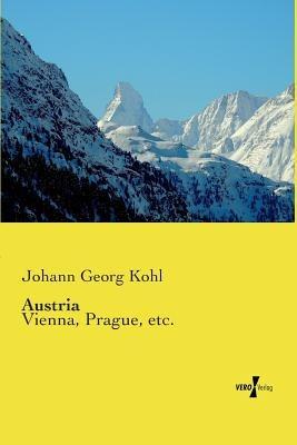 Austria: Vienna, Prague, etc. - Johann Georg Kohl - cover