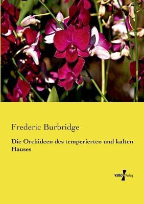 Die Orchideen des temperierten und kalten Hauses - Frederic Burbridge - cover