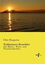 Waldmeisters Brautfahrt: Ein Rhein-, Wein- und Wandermarchen