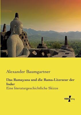 Das Ramayana und die Rama-Literatur der Inder: Eine literaturgeschichtliche Skizze - Alexander Baumgartner - cover