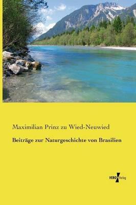 Beiträge zur Naturgeschichte von Brasilien - Maximilian Prinz Zu Wied-Neuwied - cover