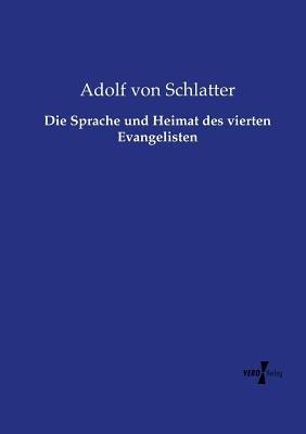 Die Sprache und Heimat des vierten Evangelisten - Adolf Von Schlatter - cover