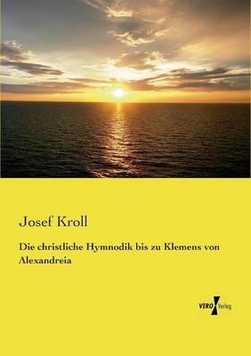 Die christliche Hymnodik bis zu Klemens von Alexandreia - Josef Kroll - cover