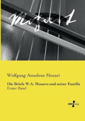 Die Briefe W.A. Mozarts und seiner Familie: Erster Band - Wolfgang Amadeus Mozart - cover