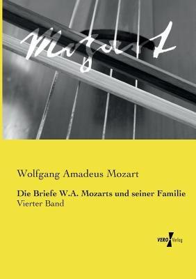 Die Briefe W.A. Mozarts und seiner Familie: Vierter Band - Wolfgang Amadeus Mozart - cover