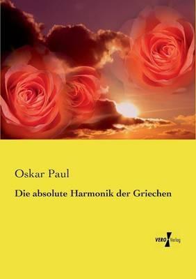Die absolute Harmonik der Griechen - Oskar Paul - cover