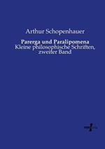 Parerga und Paralipomena: Kleine philosophische Schriften, zweiter Band