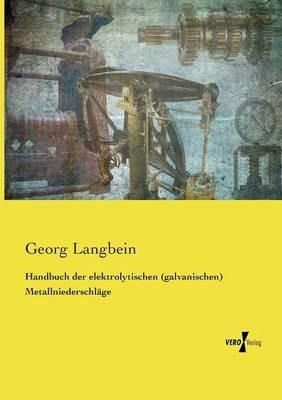 Handbuch der elektrolytischen (galvanischen) Metallniederschläge - Georg Langbein - cover