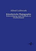 Kunstlerische Photographie: Entwicklung und Einfluss in Deutschland