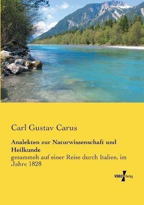 Analekten zur Naturwissenschaft und Heilkunde: gesammelt auf einer Reise durch Italien, im Jahre 1828 - Carl Gustav Carus - cover