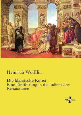 Die klassische Kunst: Eine Einführung in die italienische Renaissance - Heinrich Wölfflin - cover