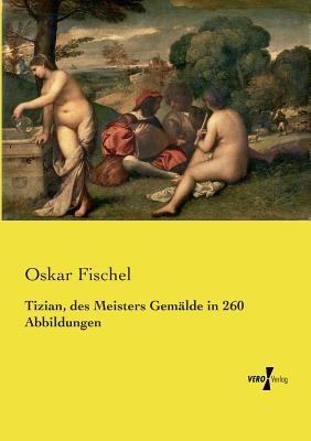 Tizian, des Meisters Gemalde in 260 Abbildungen - Oskar Fischel - cover