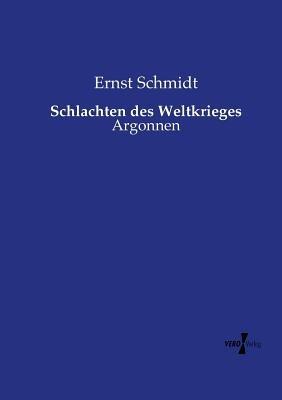 Schlachten des Weltkrieges: Argonnen - Ernst Schmidt - cover