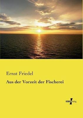 Aus der Vorzeit der Fischerei - Ernst Friedel - cover