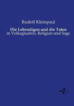 Die Lebendigen und die Toten: in Volksglauben, Religion und Sage