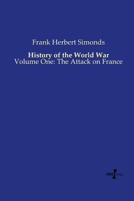 History of the World War: Volume One: The Attack on France - Frank Herbert Simonds - cover
