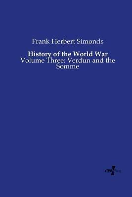 History of the World War: Volume Three: Verdun and the Somme - Frank Herbert Simonds - cover