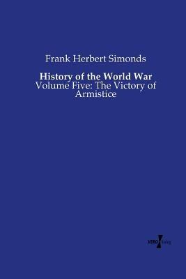 History of the World War: Volume Five: The Victory of Armistice - Frank Herbert Simonds - cover