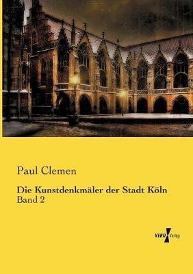 Die Kunstdenkmäler der Stadt Köln: Band 2 - Paul Clemen - cover