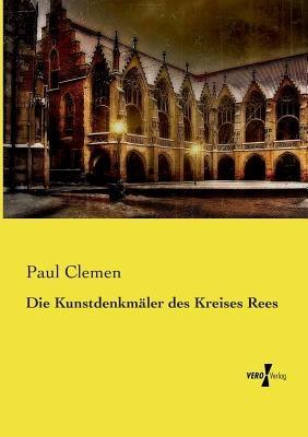 Die Kunstdenkmaler des Kreises Rees - Paul Clemen - cover