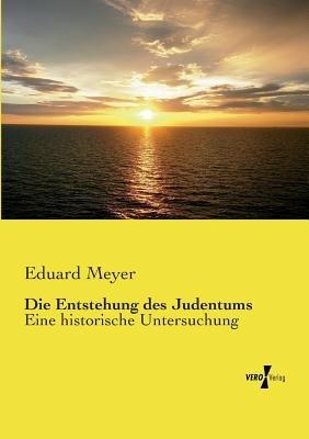 Die Entstehung des Judentums: Eine historische Untersuchung - Eduard Meyer - cover