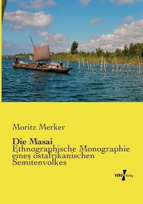 Die Masai: Ethnographische Monographie eines ostafrikanischen Semitenvolkes - Moritz Merker - cover