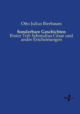 Sonderbare Geschichten: Erster Teil: Schmulius Casar und andre Erscheinungen - Otto Julius Bierbaum - cover
