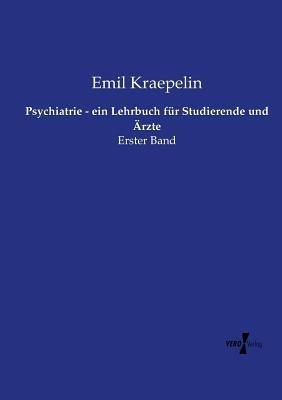 Psychiatrie - ein Lehrbuch für Studierende und Ärzte: Erster Band - Emil Kraepelin - cover