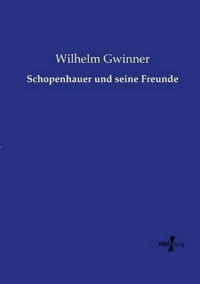 Schopenhauer und seine Freunde - Wilhelm Gwinner - cover