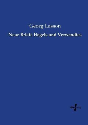 Neue Briefe Hegels und Verwandtes - Georg Lasson - cover
