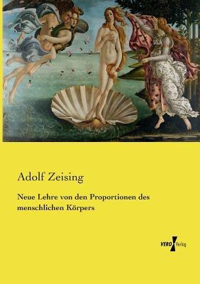 Neue Lehre von den Proportionen des menschlichen Koerpers - Adolf Zeising - cover
